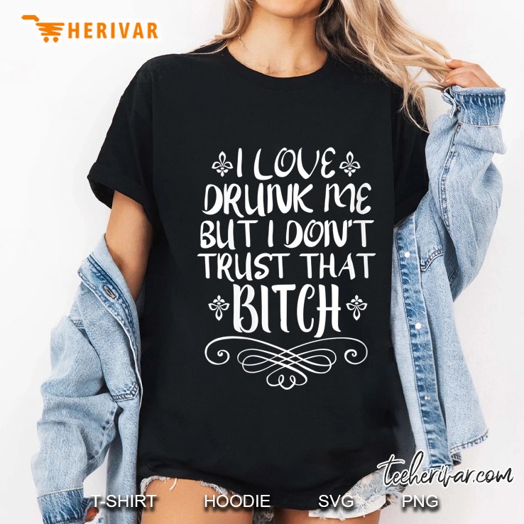 Womens I Love Drunk Me But I Dont Trust That Bitch Sarcasm Fun Gift V-Neck Hoodie