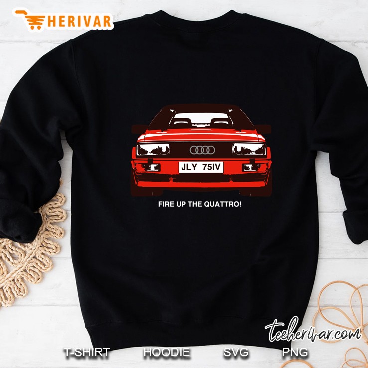 Fire Up The Quattro! Sweatshirt