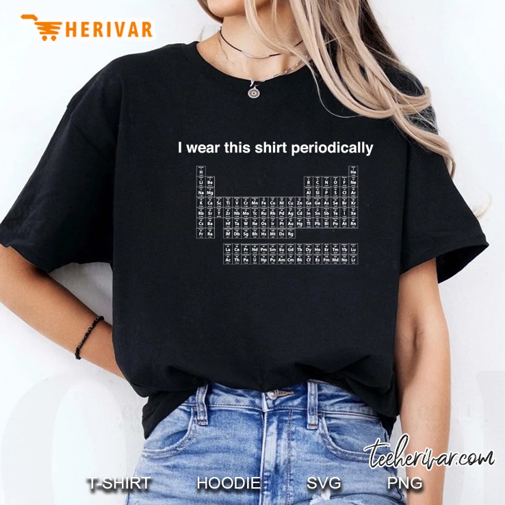 I Wear This Shirt Periodically Ladies Tee