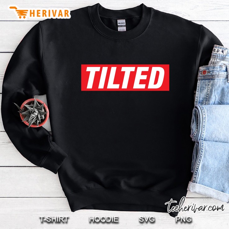 Supremely Tilted. Sweatshirt