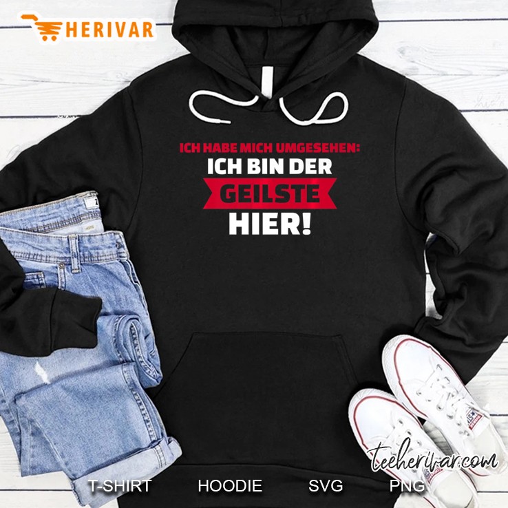 Herren Ich Habe Mich Umgesehen Ich Bin Der Geilste Hier! Hoodie