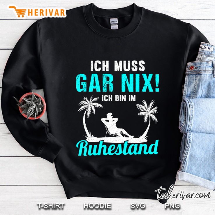 Herren Ich Muss Gar Nix Ich Bin Im Ruhestand Rentner 2020 Geschenk Sweatshirt