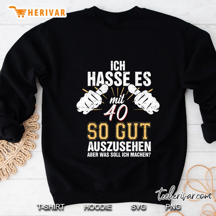 Ich Hasse Es Mit 40 So Gut Auszusehen - 40 Jahre Geschenk Sweatshirt