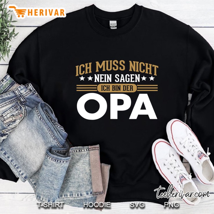 Ich Muss Nicht Nein Sagen Ich Bin Der Opa Lustiges Sweatshirt