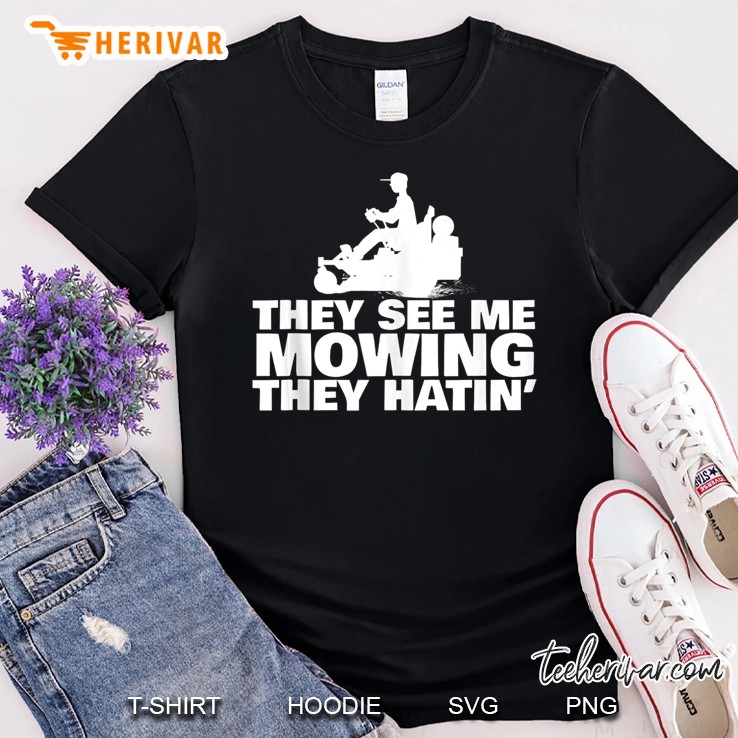 Lawn Mowing 'They See Me Mowin They Hatin' Funny Landscaping Shirt