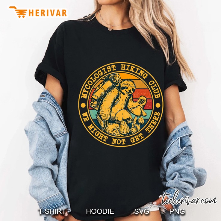 Mycologist Hiking Club We Might Not Get There - Sloth Gift Ladies Tee