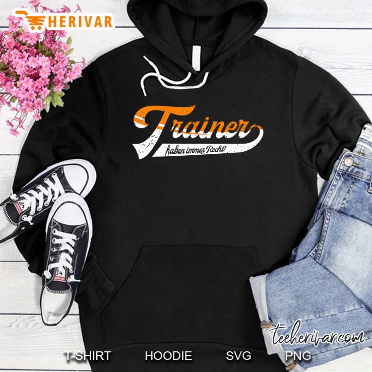Trainer Haben Immer Recht Coach Trainer Fussball Geschenk Hoodie