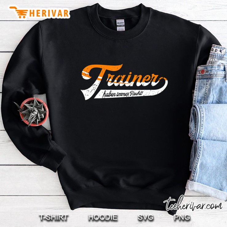 Trainer Haben Immer Recht Coach Trainer Fussball Geschenk Sweatshirt