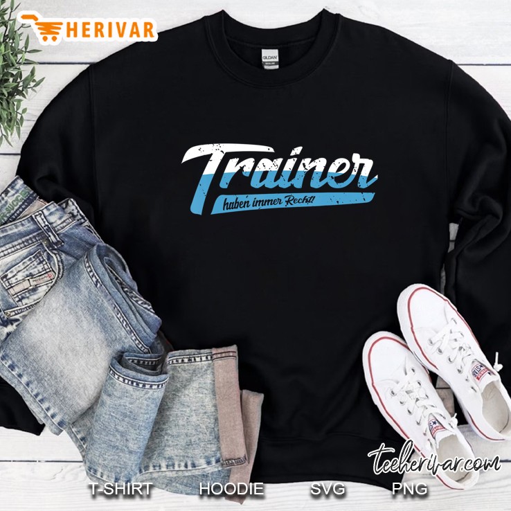 Trainer Haben Immer Recht Coach Trainer Sport Geschenkidee Sweatshirt