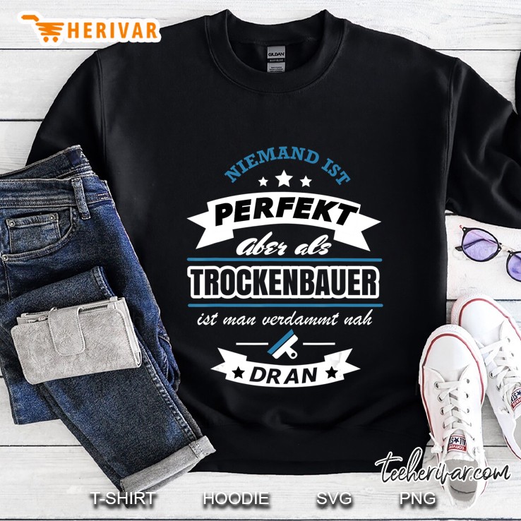 Trockenbauer Tshirt Spruch Niemand Ist Perfekt.. Sweatshirt