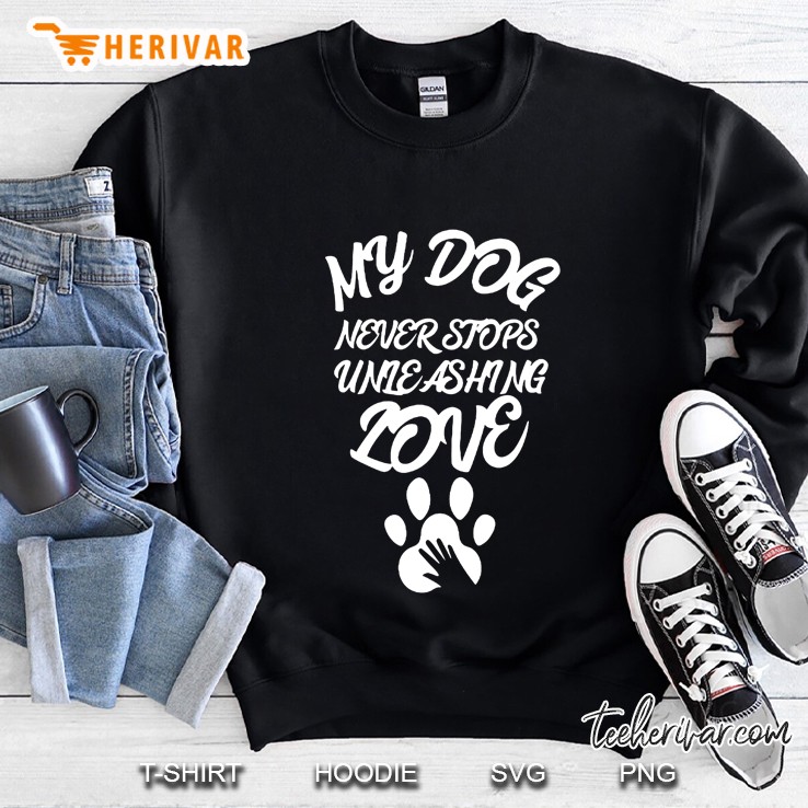 My Dog Never Stops Unleashing Love Dog Paw Print Version Sweatshirt