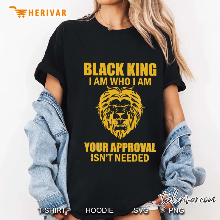 Black King I Am Who I Am Your Approval Isn