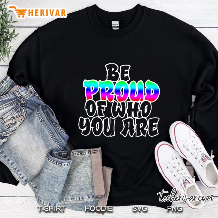 Be Proud Of Who You Are Rainbow Version Sweatshirt