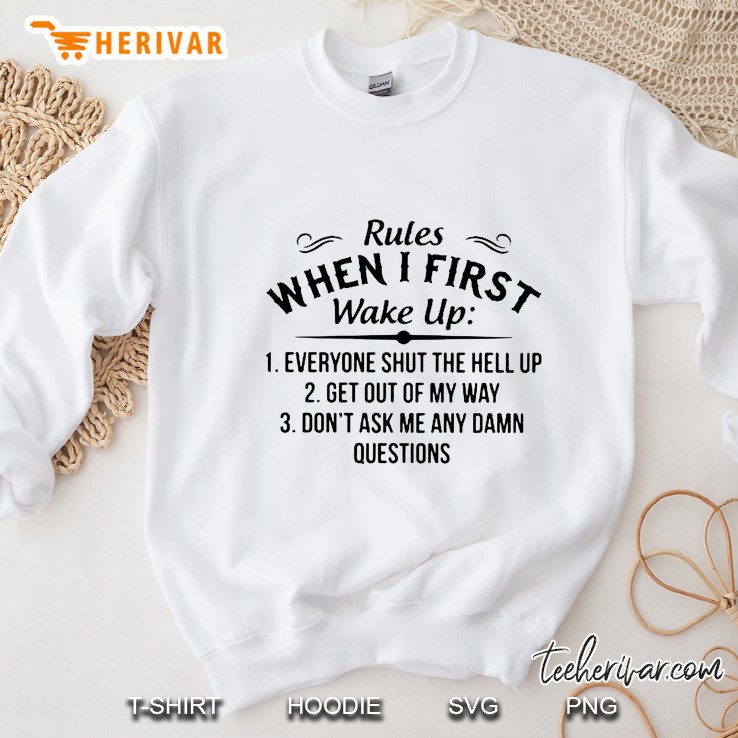 Rules When I First Wake Up 1 Everyone Shut The Hell Up 2 Get Out Of My Way Sweatshirt