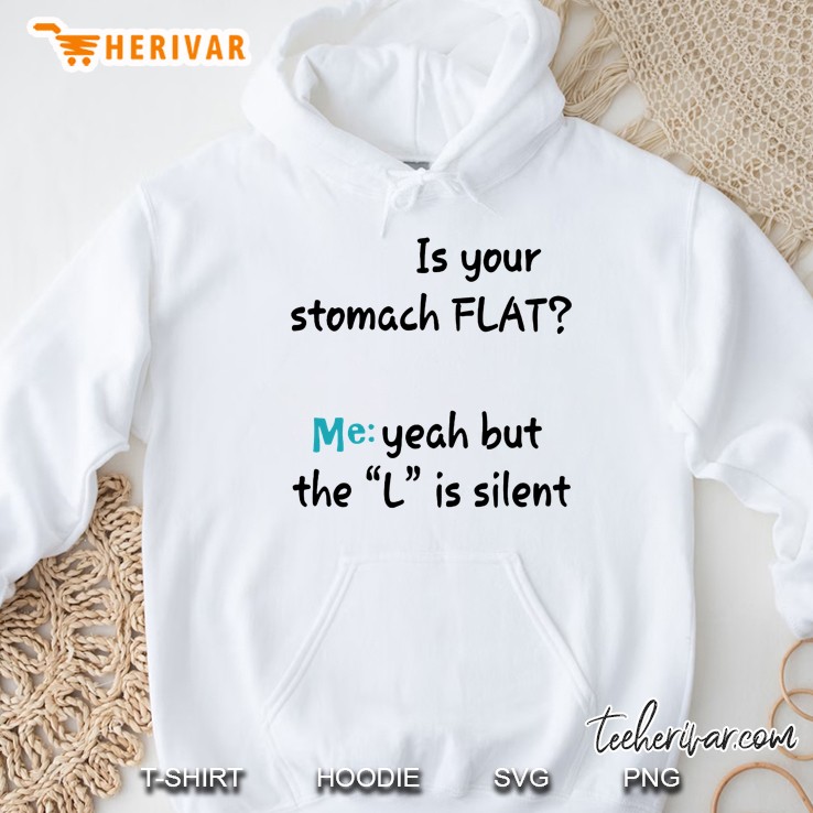 Is Your Stomach Flat Me Yeah But The L Is Silent Hoodie