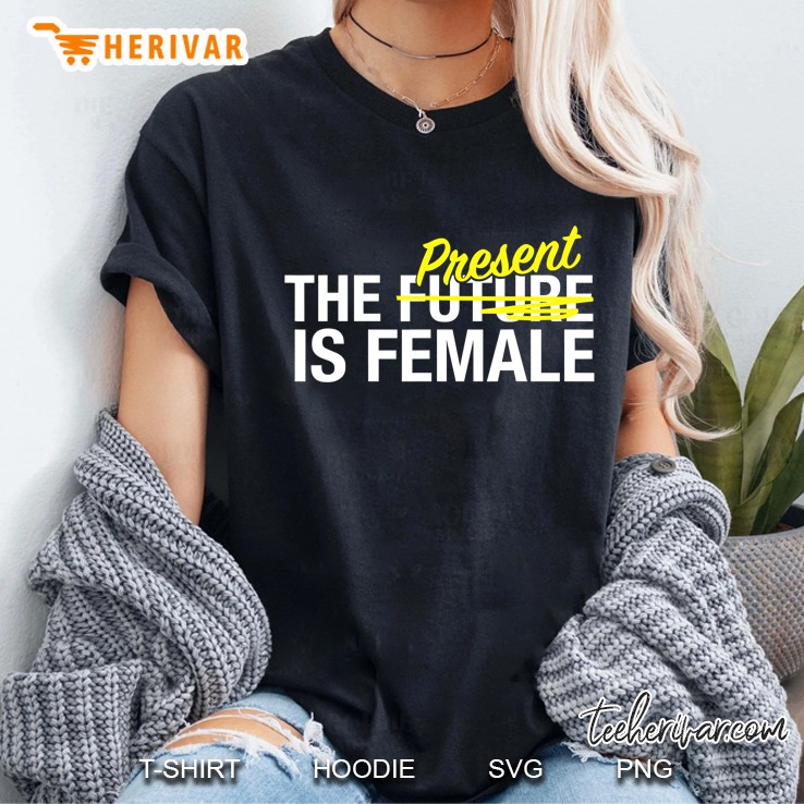 Empowered Women Feminist Gift The Present Is Female Ladies Tee