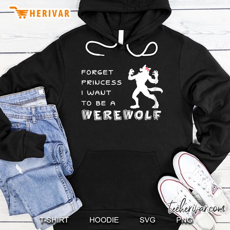 Forget Princess I Want To Be A Werewolf Halloween Shirt Mugs