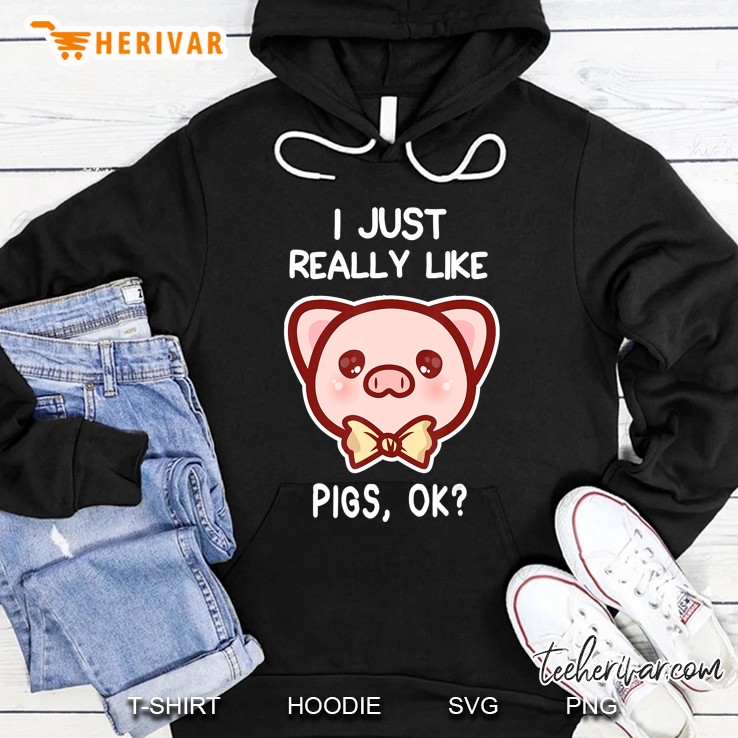 I Just Really Like Pigs, Ok Pig Lover Gift Hoodie