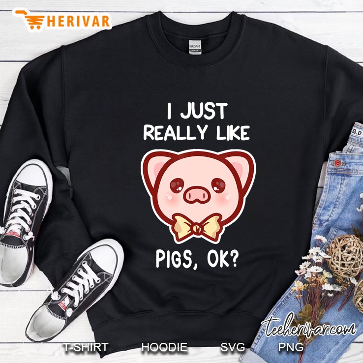I Just Really Like Pigs, Ok Pig Lover Gift Sweatshirt