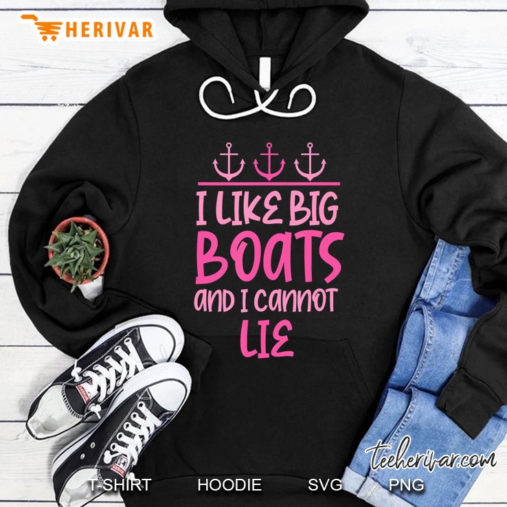 I Like Big Boats And I Cannot Lie Cruise Adventure Lover Hoodie