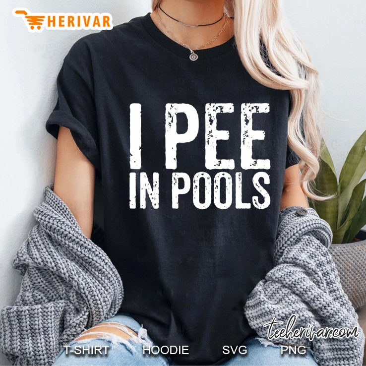 I Pee In Pools Funny Quote Saying Gifts Ladies Tee