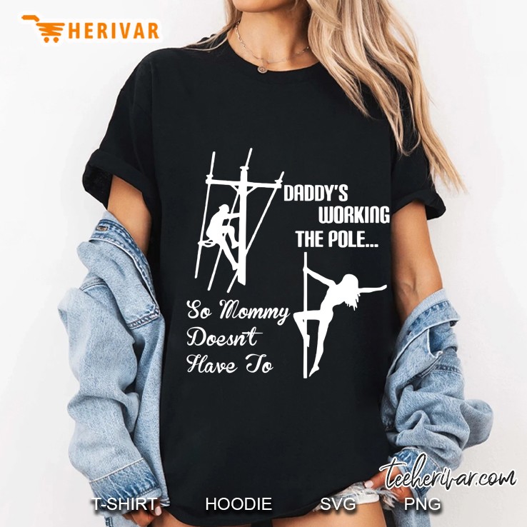 Mens Daddy Work Pole So Mommy Doesnt Have To Lineman Tshirt Ladies Tee