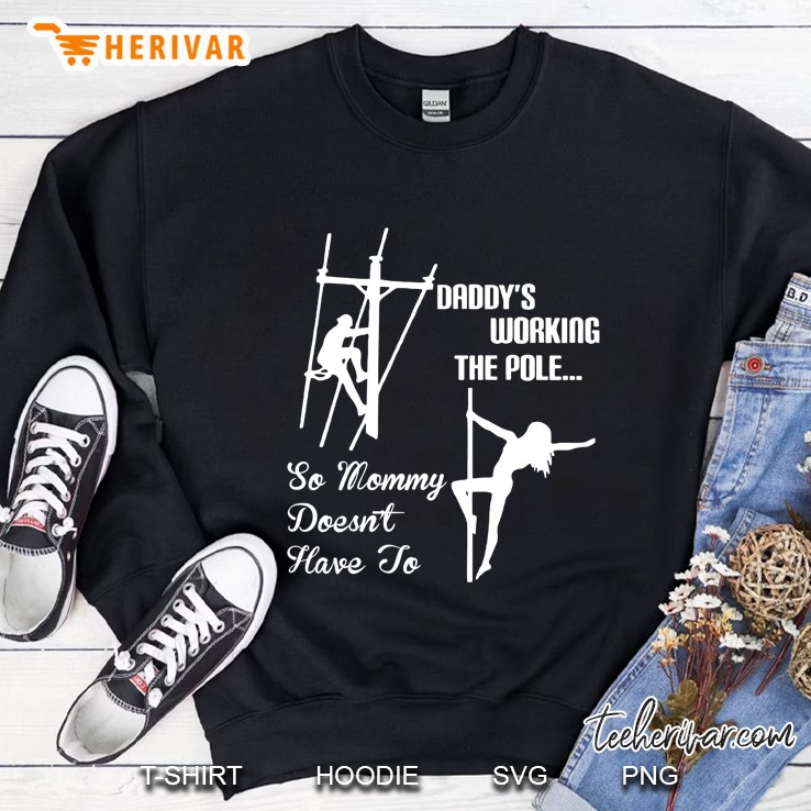 Mens Daddy Work Pole So Mommy Doesnt Have To Lineman Tshirt Sweatshirt