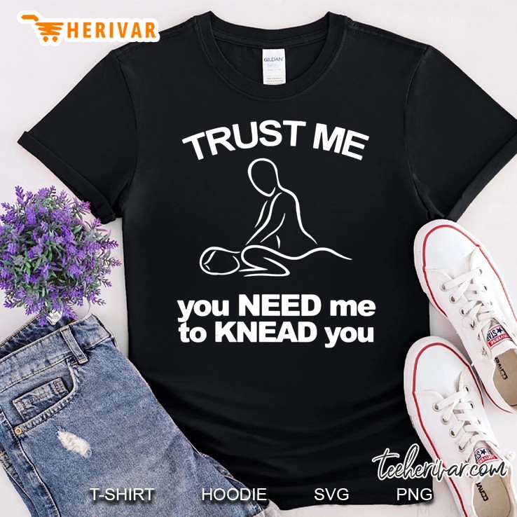 Need Me To Knead You Massage Therapist Shirt