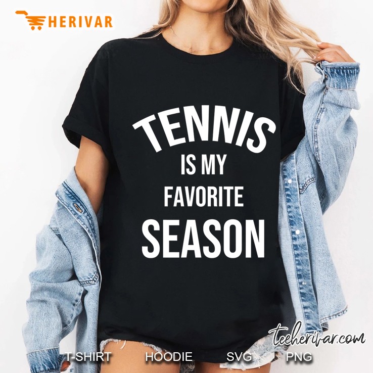 Saying For Sports Lovers Tennis Is My Favorite Season Ladies Tee