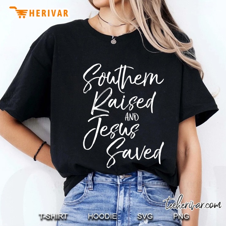 Southern Raised And Jesus Saved Shirt Vintage Bold Christian Hoodie