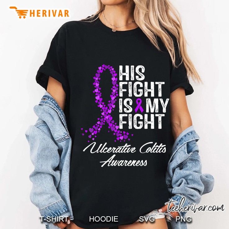 Ulcerative Colitis Awareness Tshirt His Fight Is My Tee Gift Ladies Tee