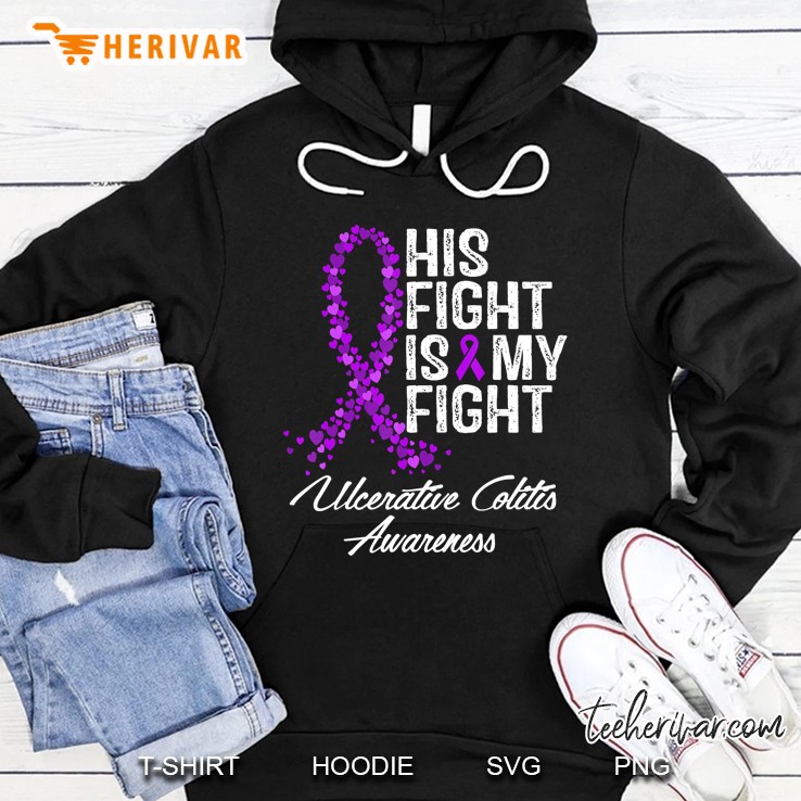 Ulcerative Colitis Awareness Tshirt His Fight Is My Tee Gift Hoodie