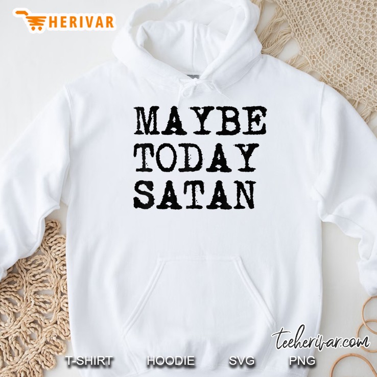 Maybe Today Satan Adult Dark Humor Sarcastic Funny Gift Idea Mugs