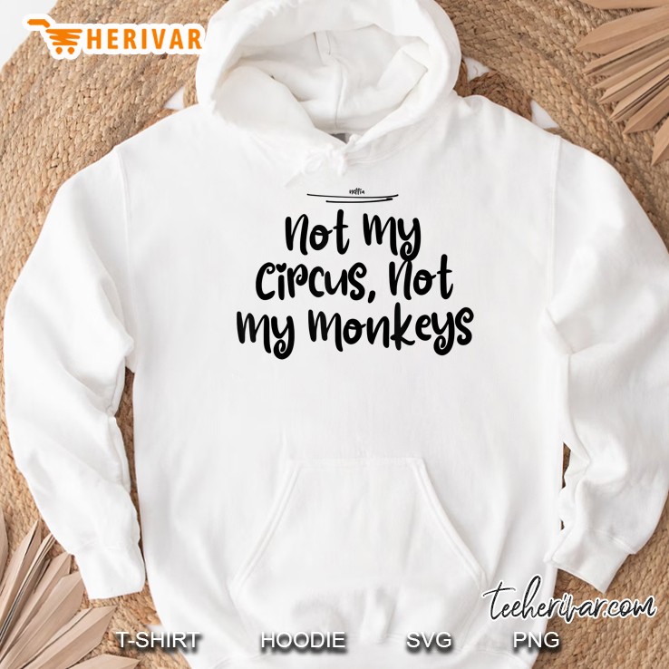 Not My Circus, Not My Monkeys Funny Best Friend Gift Hoodie