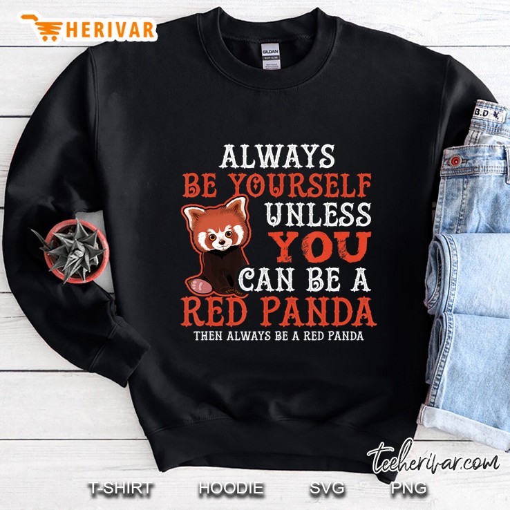 Always Be Yourself Funny Gift Red Panda Lover Shirt Sweatshirt