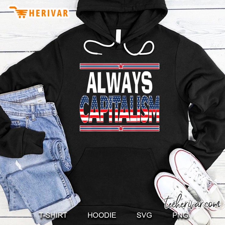 Always Capitalism Shirt Anti Socialism Trump Never Socialist Hoodie