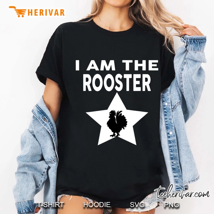 I Am The Rooster Funny Rooster Shirt Ladies Tee