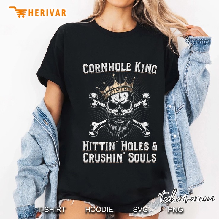 Mens Cornhole King Hittin Holes And Crushin Souls Cornhole Tshirt Ladies Tee