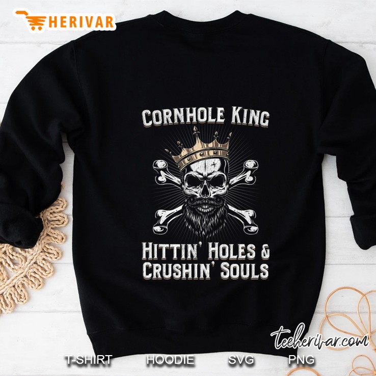 Mens Cornhole King Hittin Holes And Crushin Souls Cornhole Tshirt Sweatshirt