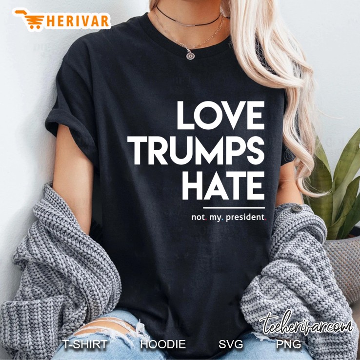 Love Trumps Hate (Not My President) Ladies Tee