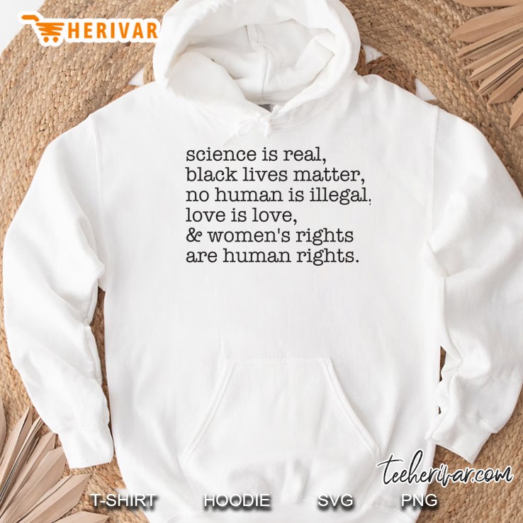 Science Is Real, Black Lives Matter, Love Is Love, And Womens Rights Are Human Rights Hoodie