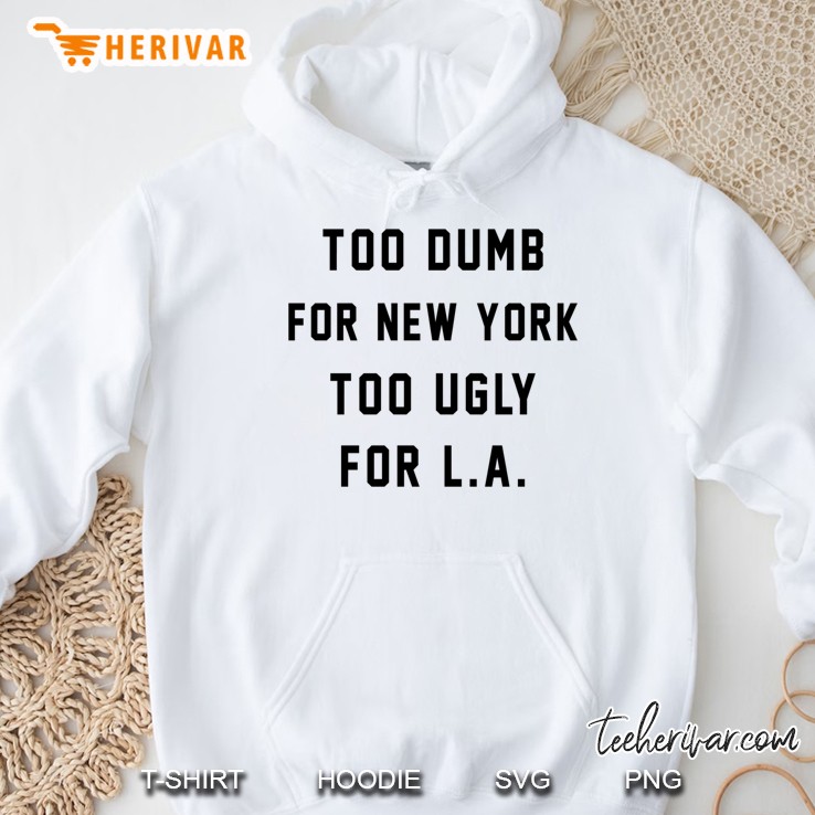 Too Dumb For New York Too Ugly For La Mugs