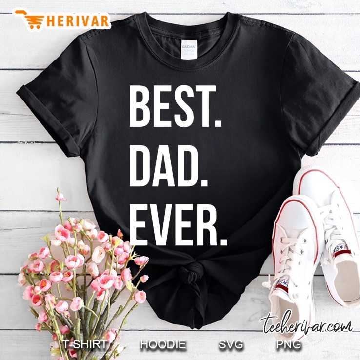 Best Dad Ever Shirt