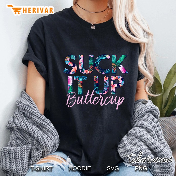 Suck It Up Buttercup Floral Version Ladies Tee