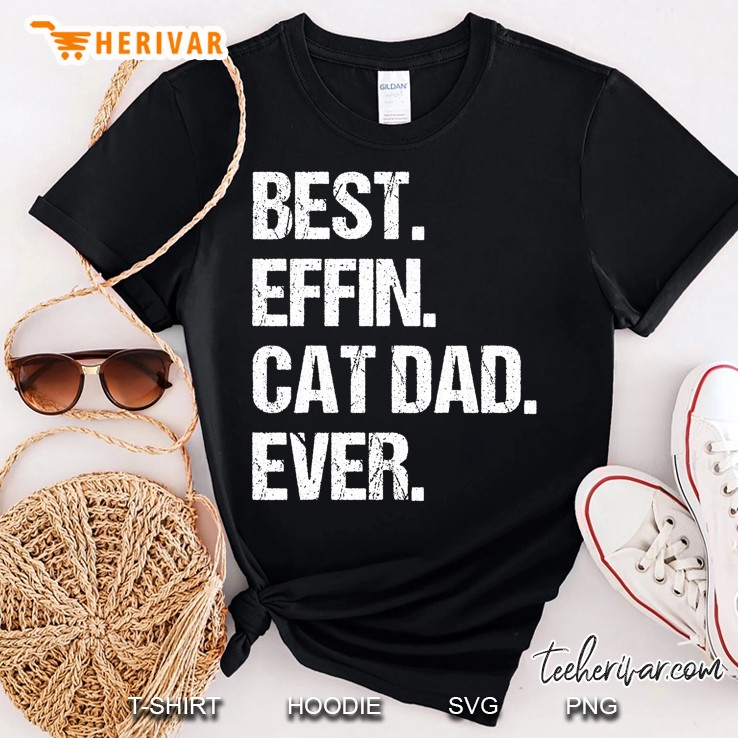 Best Effin Cat Dad Ever Shirt