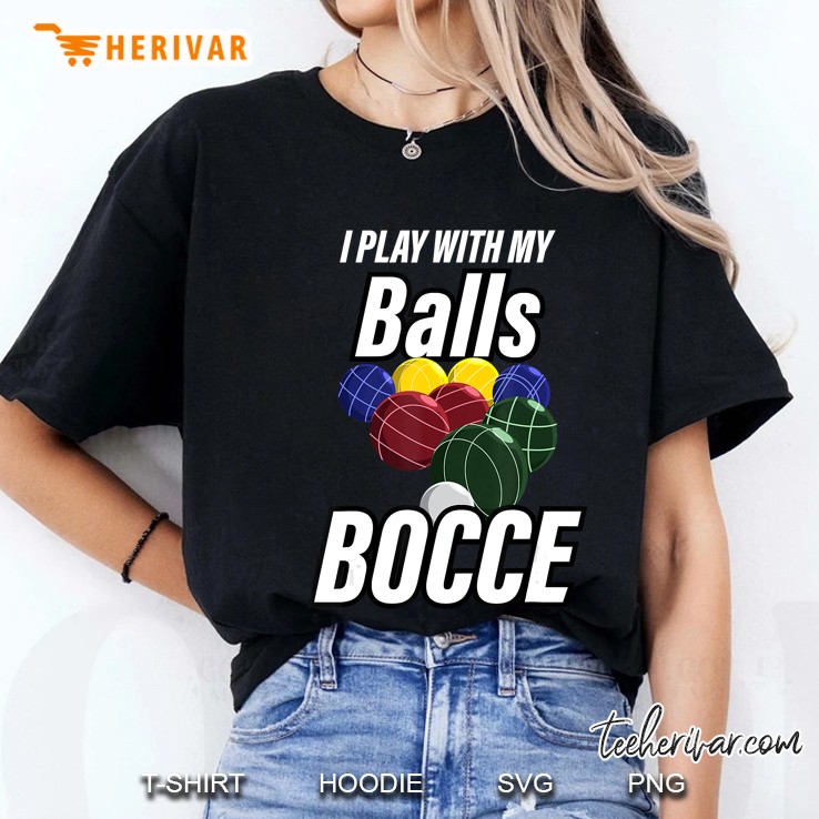 Bocce Balls Tshirt I Play With My Bocci Outdoor Game Ladies Tee