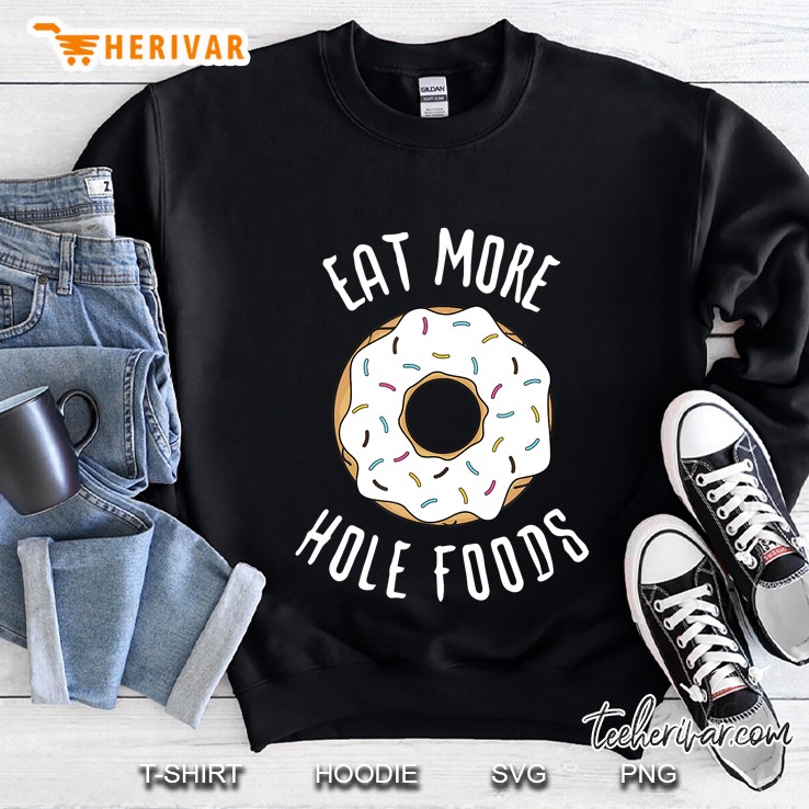 Eat More Hole Foods Sarcasm Funny Donut Gift Idea Sweatshirt