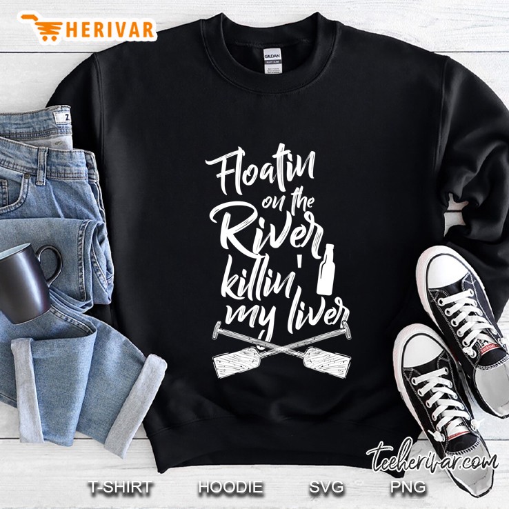 Floatin On The River Killin My Liver Garment Sweatshirt