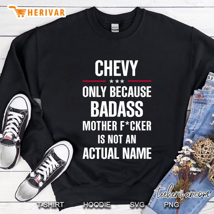 Gift For A Badass Chevy Name Cool Funny Gift Sweatshirt