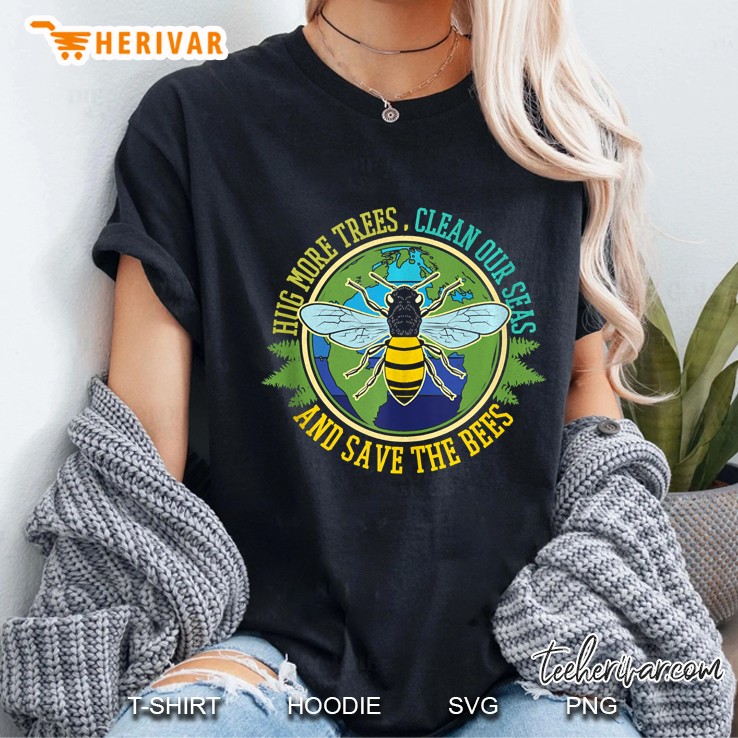 Hug More Trees Clean Seas Save Bees Nature Lover Earth Day Ladies Tee